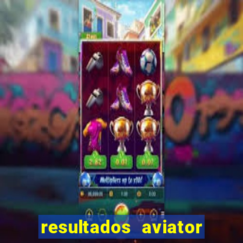 resultados aviator estrela bet